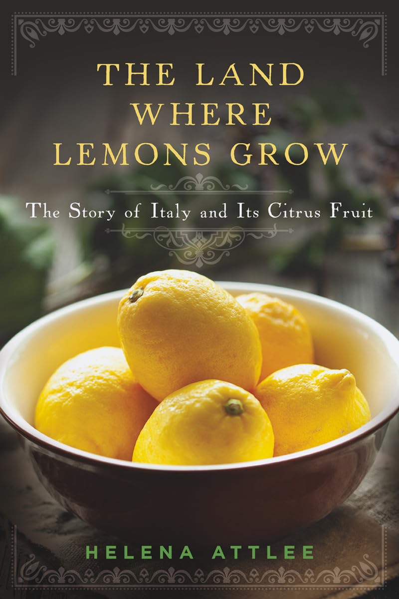 The Land Where Lemons Grow: The Story of Italy and Its Citru