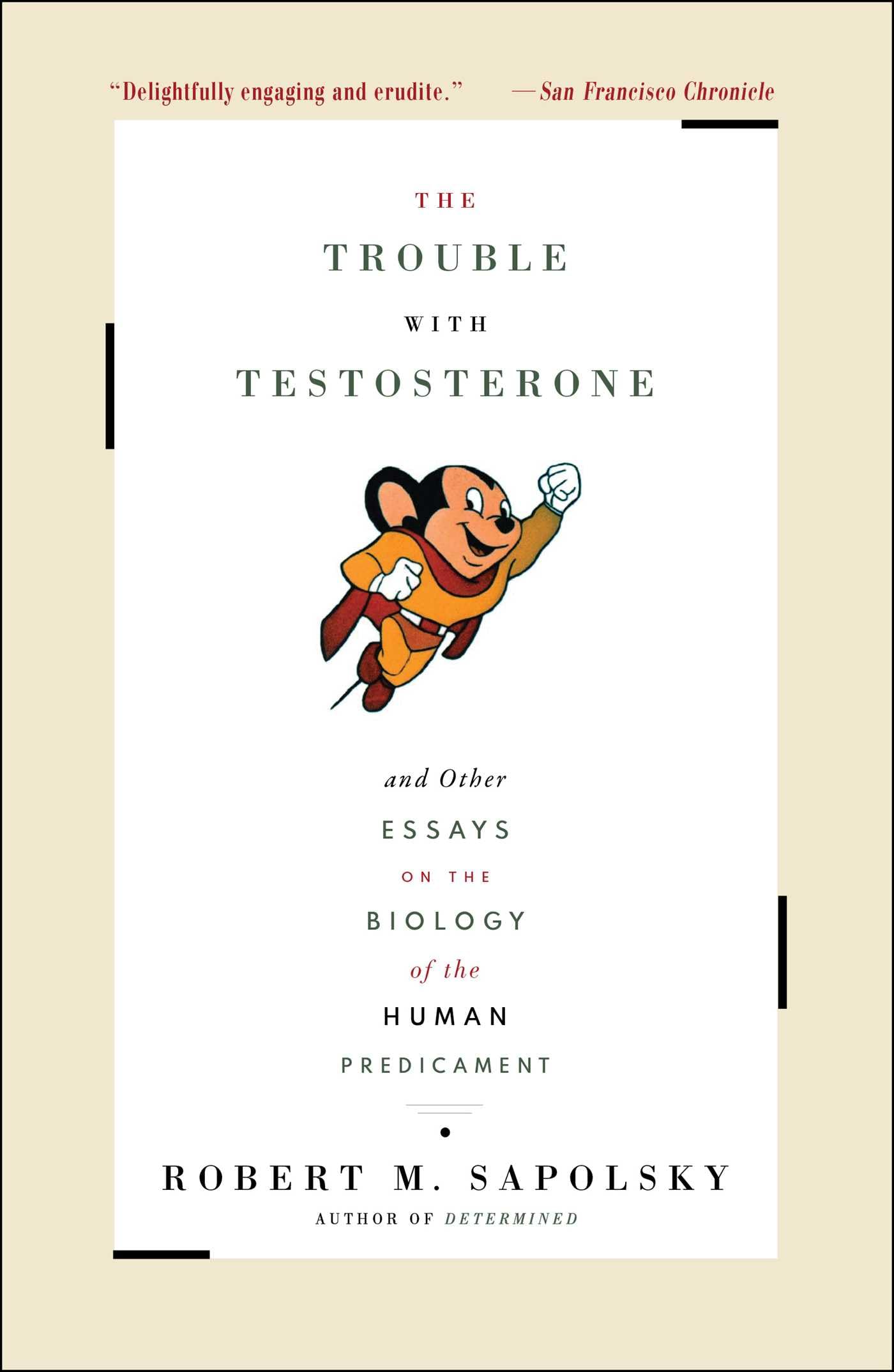 The Trouble With Testosterone: And Other Essays On The Biolo