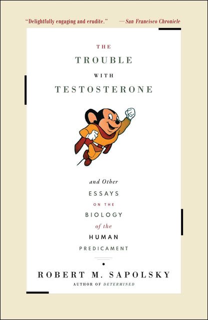 The Trouble With Testosterone: And Other Essays On The Biolo