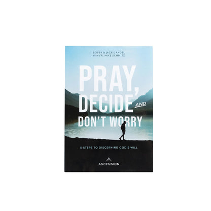 Pray, Decide, and Don't Worry: Five Steps to Discerning God'