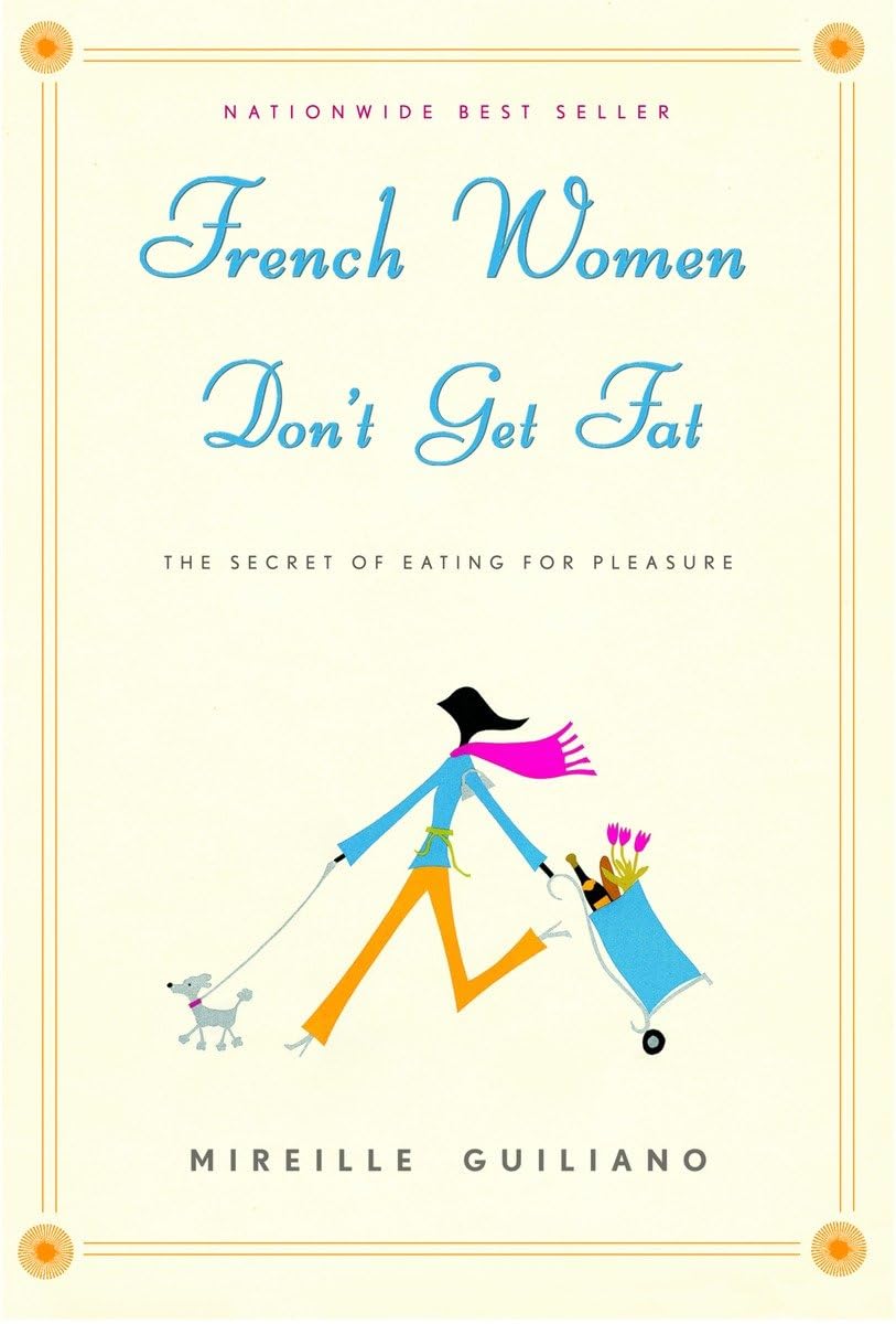 French Women Don't Get Fat: The Secret of Eating for Pleasur