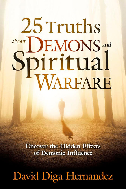 25 Truths About Demons and Spiritual Warfare: Uncover the Hi