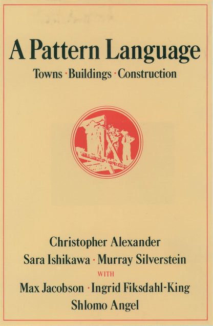 A Pattern Language: Towns, Buildings, Construction (Center f