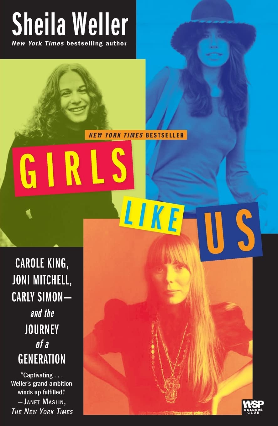 Girls Like Us: Carole King, Joni Mitchell, Carly Simon--and