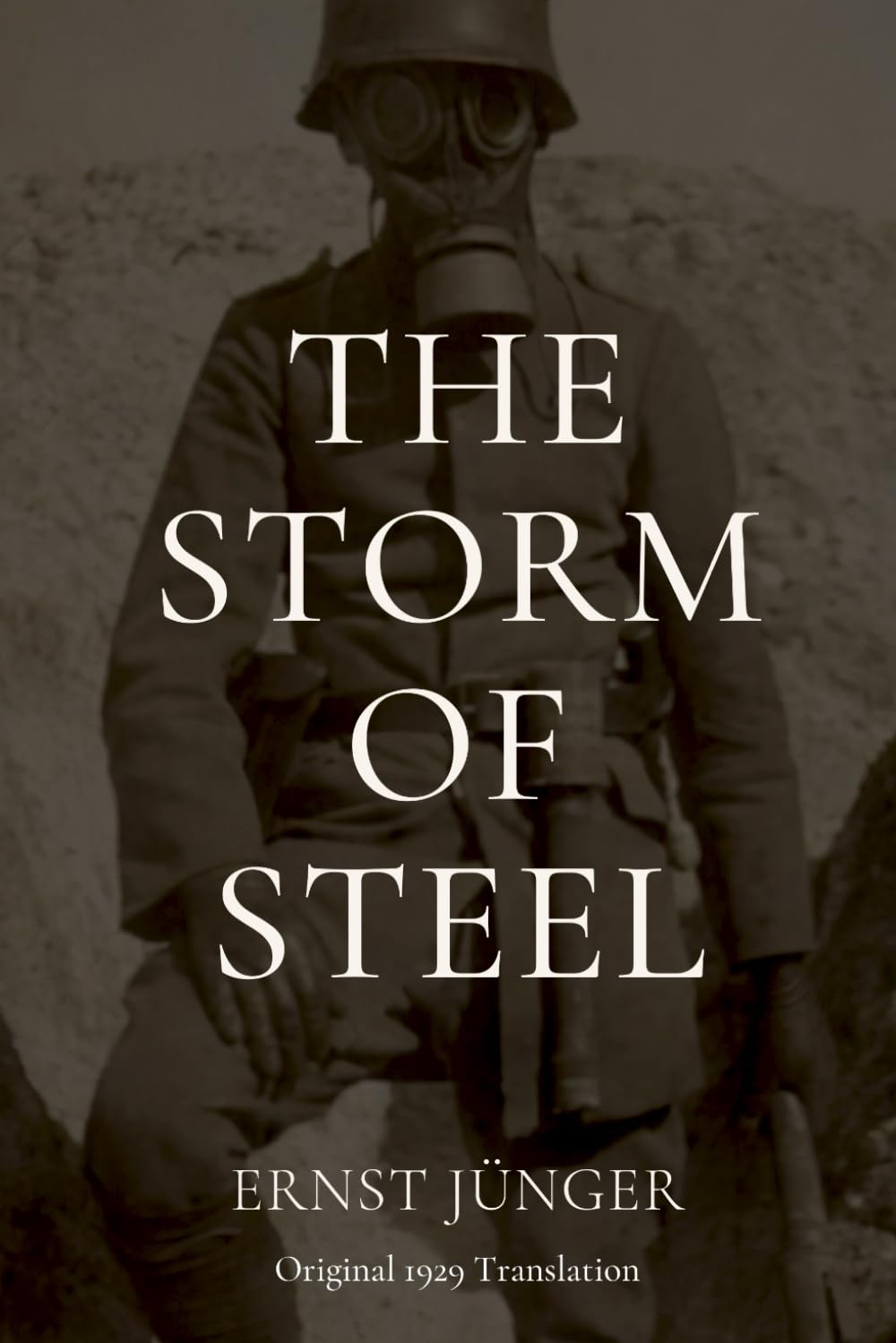 The Storm of Steel: Original 1929 Translation by J?nger, Ern