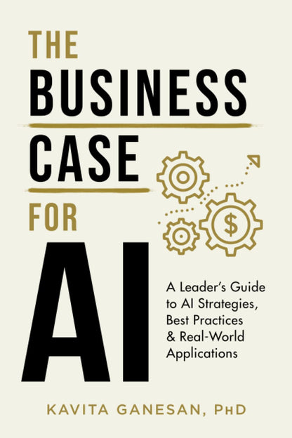 The Business Case for AI: A Leader's Guide to AI Strategies,