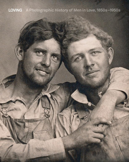 Loving: A Photographic History of Men in Love 1850s-1950s by