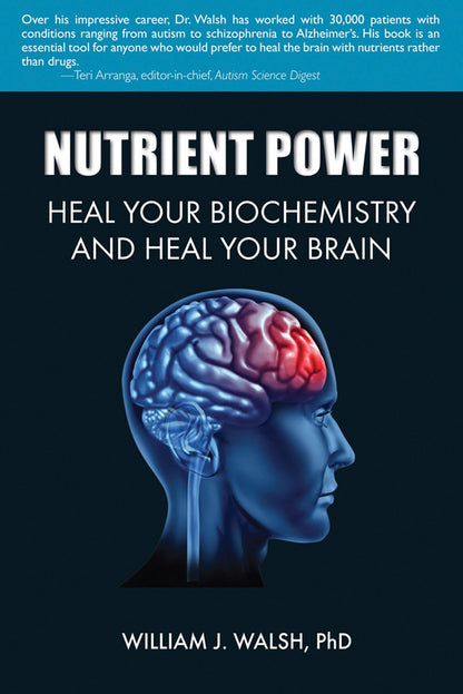 Nutrient Power: Heal Your Biochemistry and Heal Your Brain b