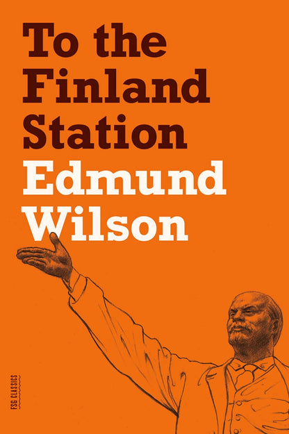 To the Finland Station: A Study in the Acting and Writing of