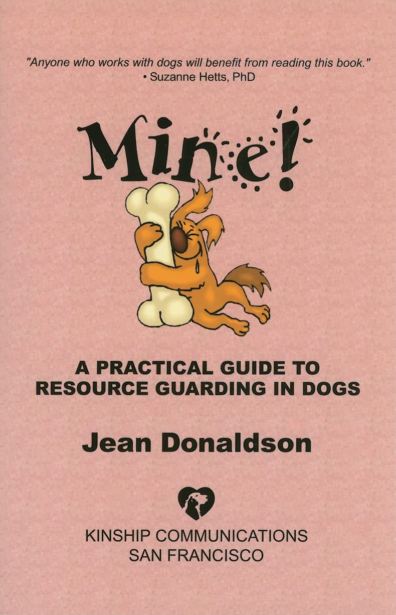 Mine! A Practical Guide to Resource Guarding in Dogs by Dona