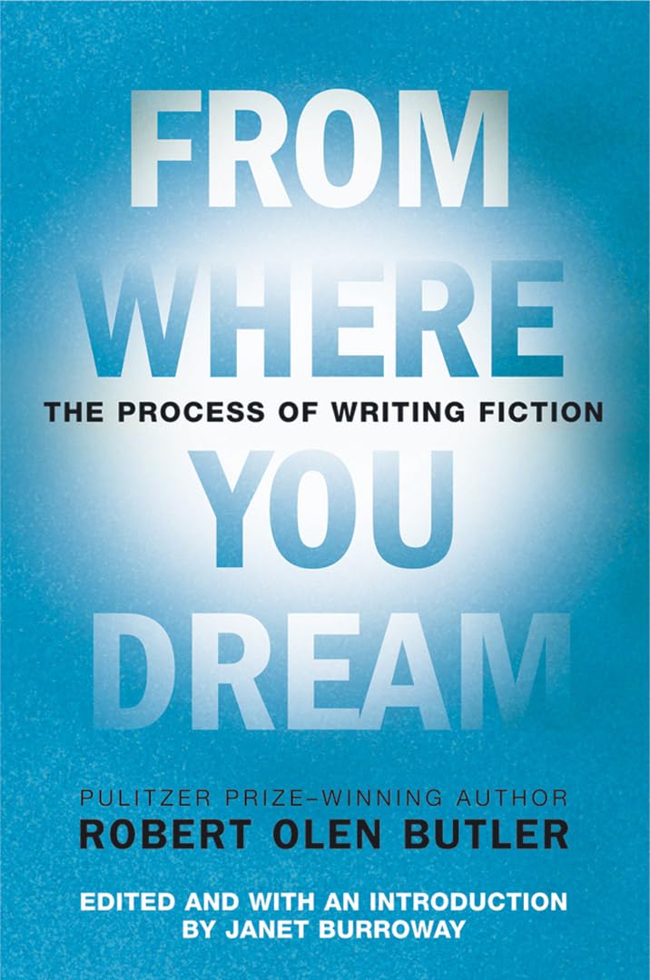 From Where You Dream: The Process of Writing Fiction by Butl