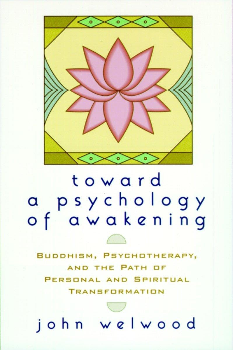 Toward a Psychology of Awakening: Buddhism, Psychotherapy, a