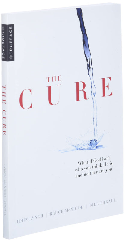 The Cure: What if God isn't who you think He is and neither