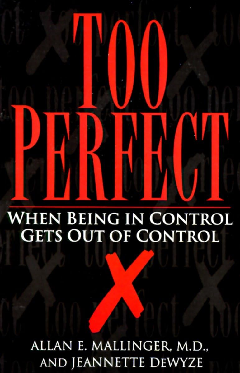 Too Perfect: When Being in Control Gets Out of Control by Ma