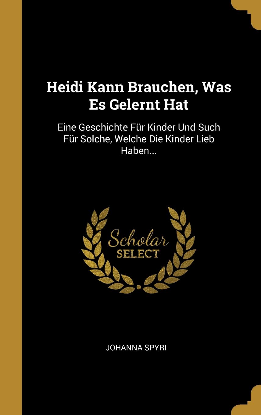 Heidi Kann Brauchen, Was Es Gelernt Hat: Eine Geschichte Fr