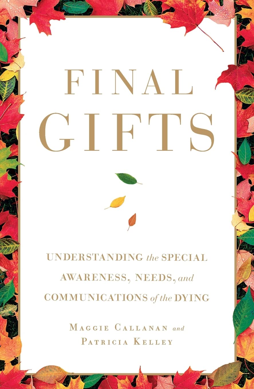 Final Gifts: Understanding the Special Awareness, Needs, and