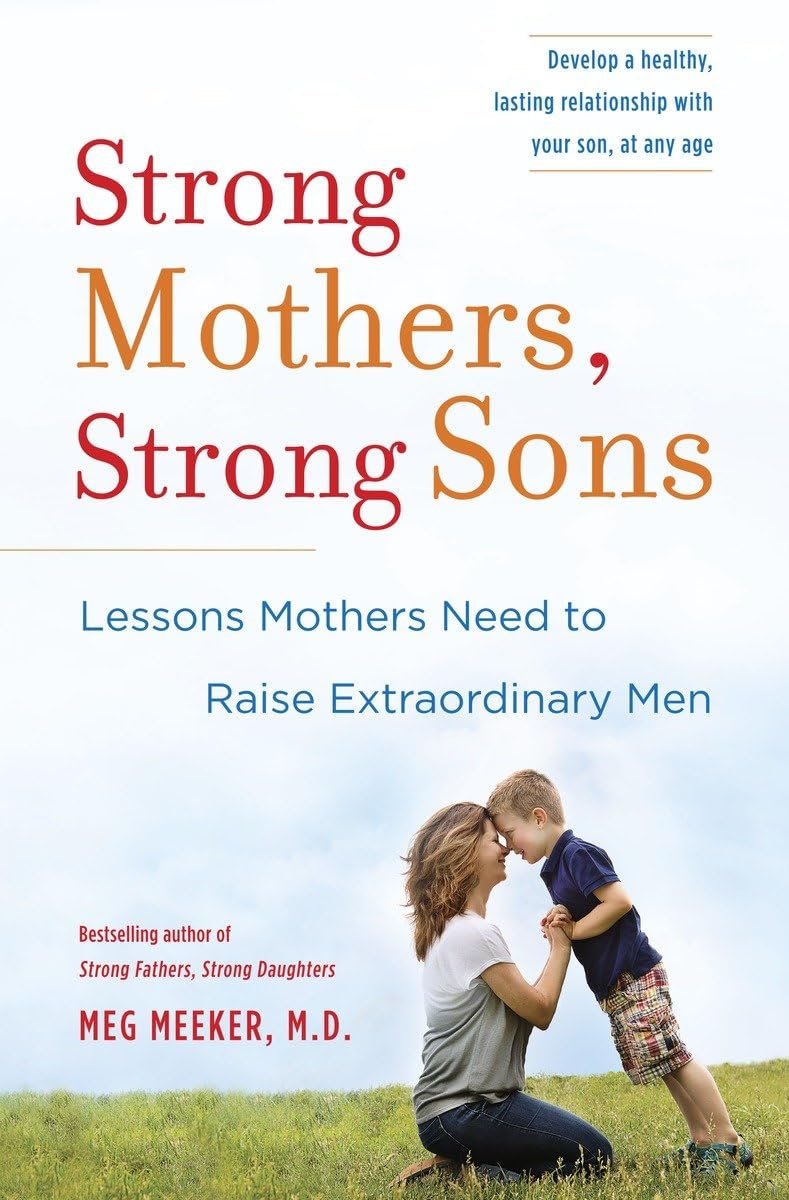 Strong Mothers, Strong Sons: Lessons Mothers Need to Raise E