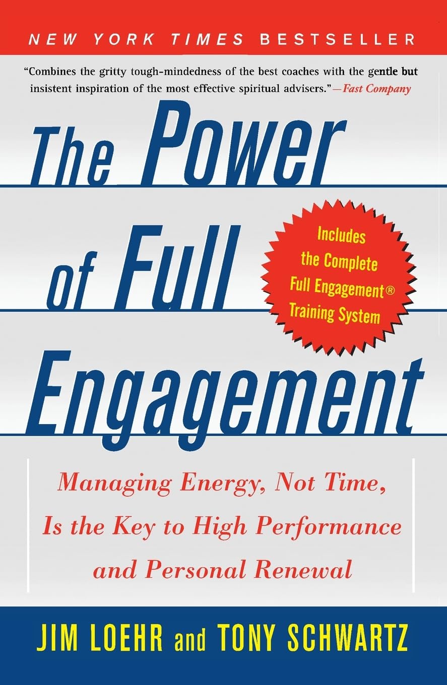 The Power of Full Engagement: Managing Energy, Not Time, Is