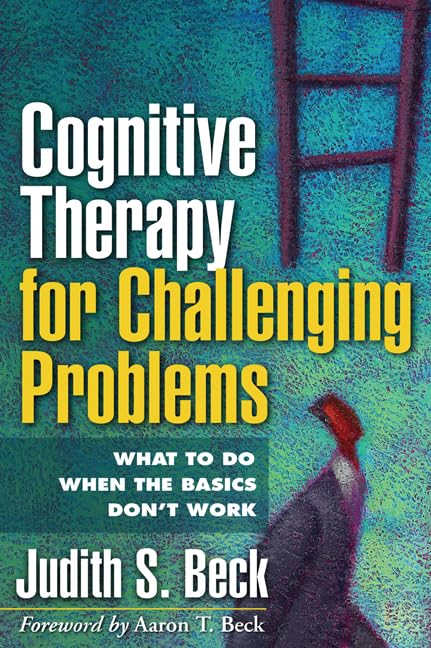 Cognitive Therapy for Challenging Problems: What to Do When