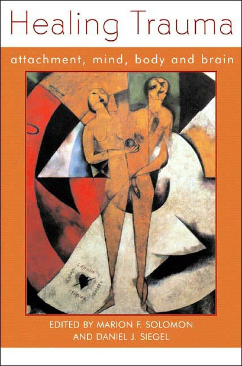 Healing Trauma: Attachment, Mind, Body and Brain (Norton Ser