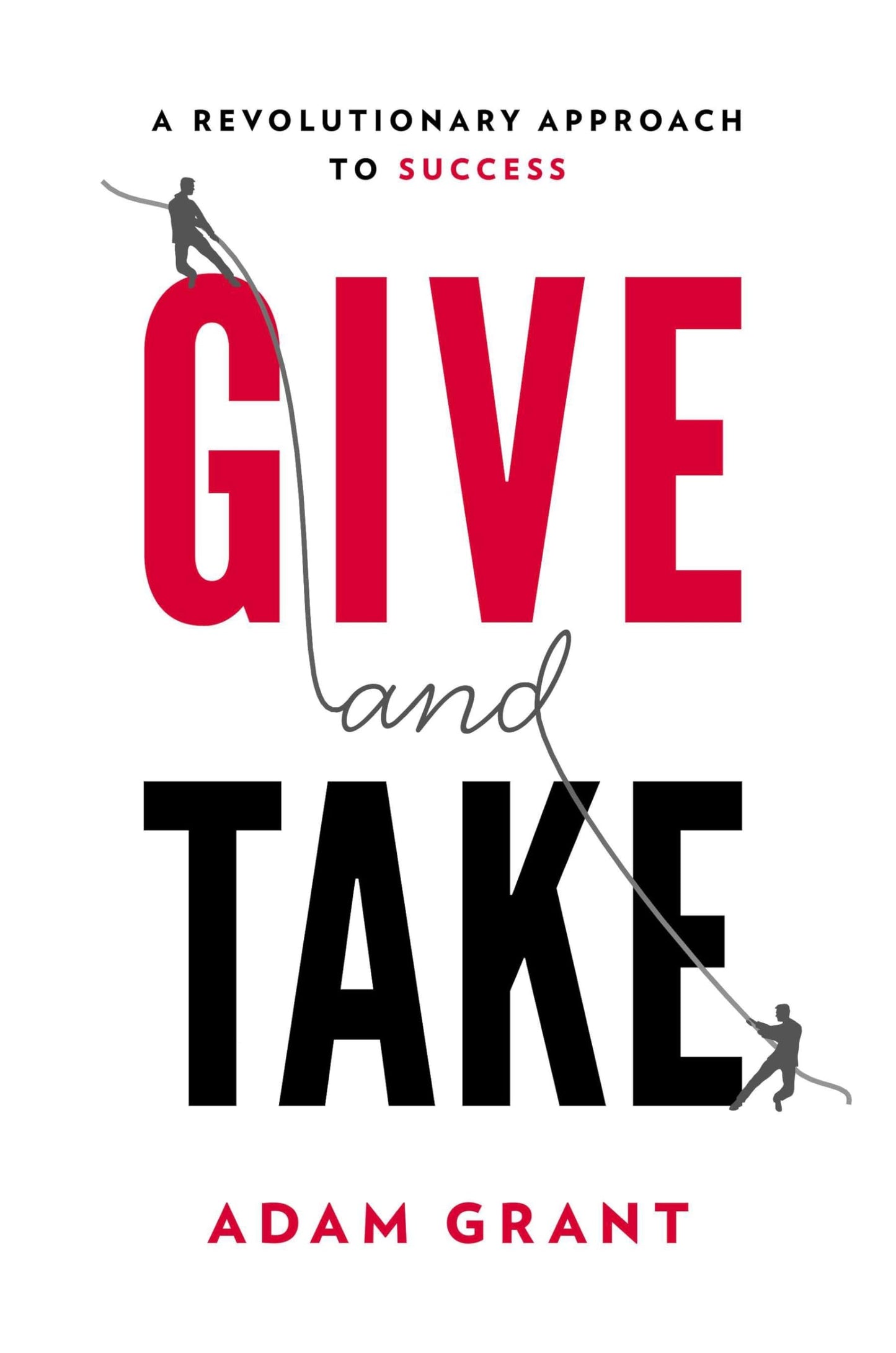 Give and Take: A Revolutionary Approach to Success by Grant,