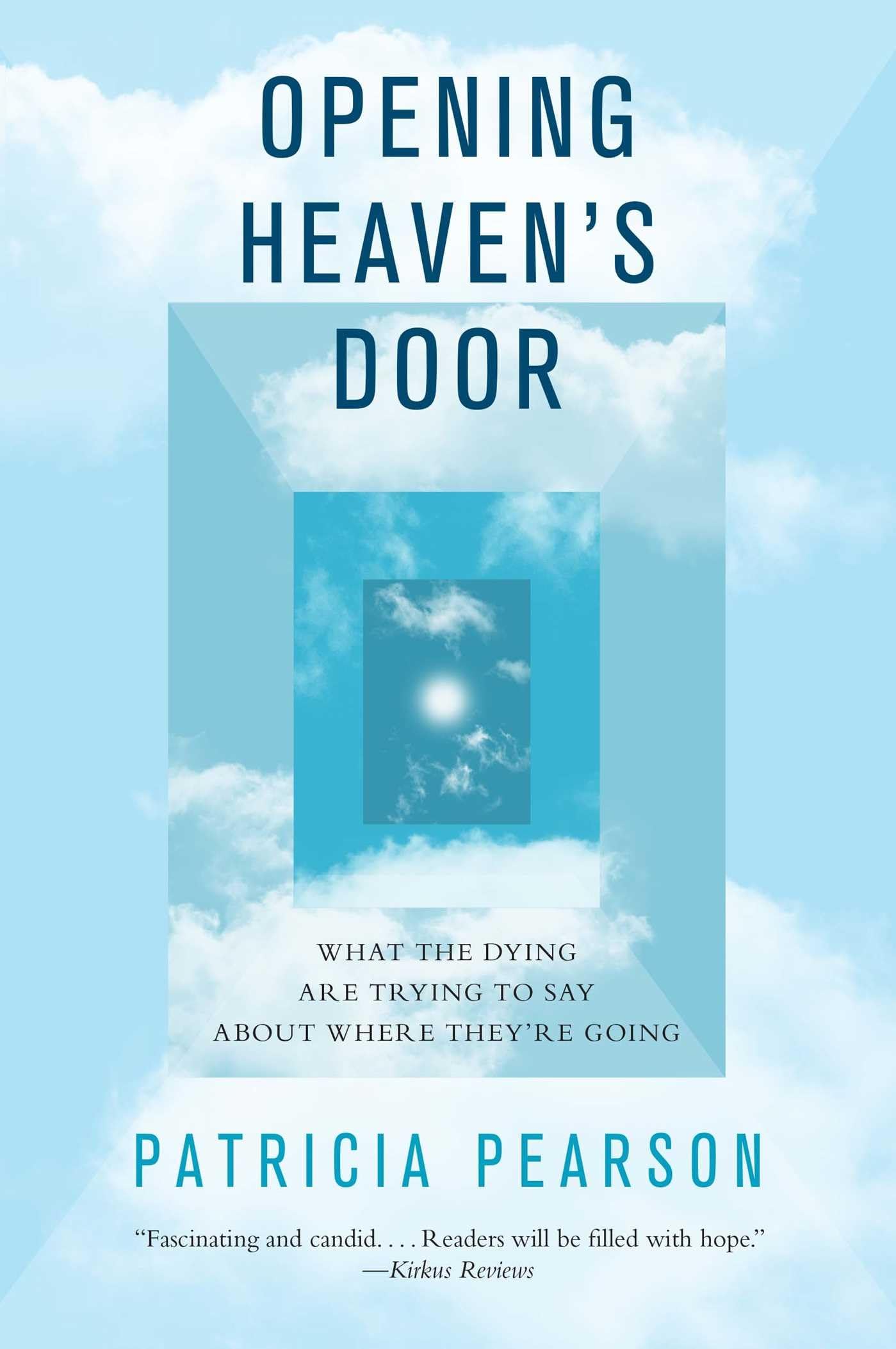 Opening Heaven's Door: What the Dying Are Trying to Say Abou