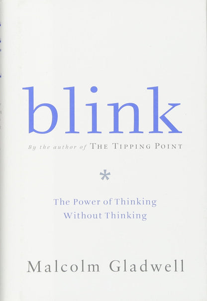 Blink: The Power of Thinking Without Thinking by Malcolm Gla