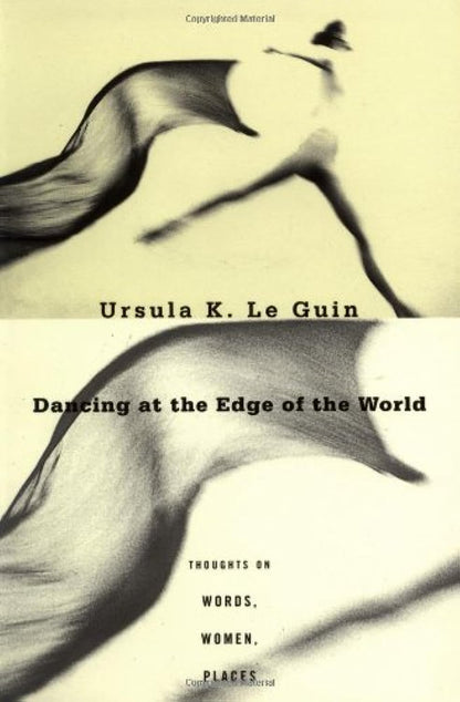 Dancing at the Edge of the World: Thoughts on Words, Women,