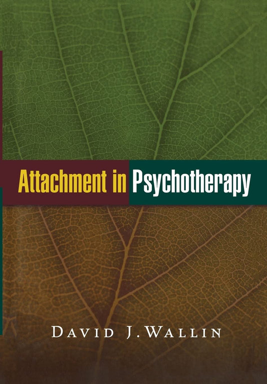Attachment in Psychotherapy by David J. Wallin