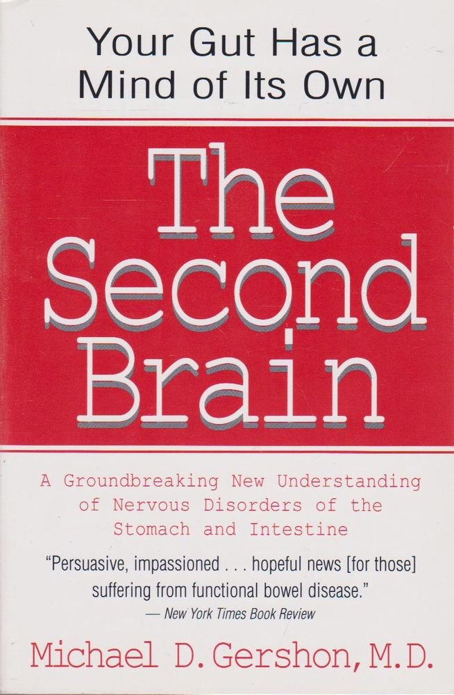 The Second Brain : The Scientific Basis of Gut Instinct and