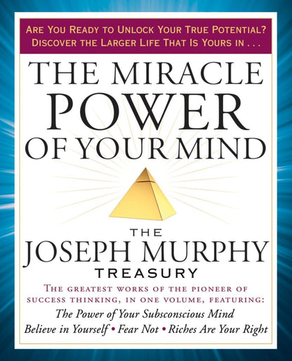 The Miracle Power of Your Mind: The Joseph Murphy Treasury b