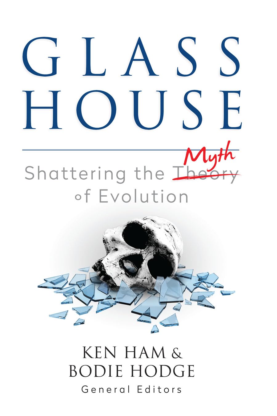 Glass House: Shattering the Myth of Evolution by Ken Ham