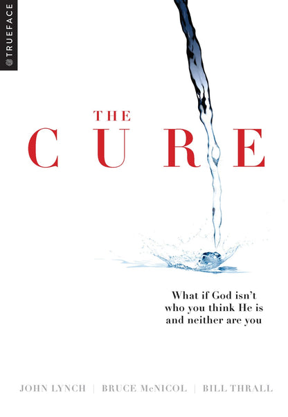 The Cure: What if God isn't who you think He is and neither