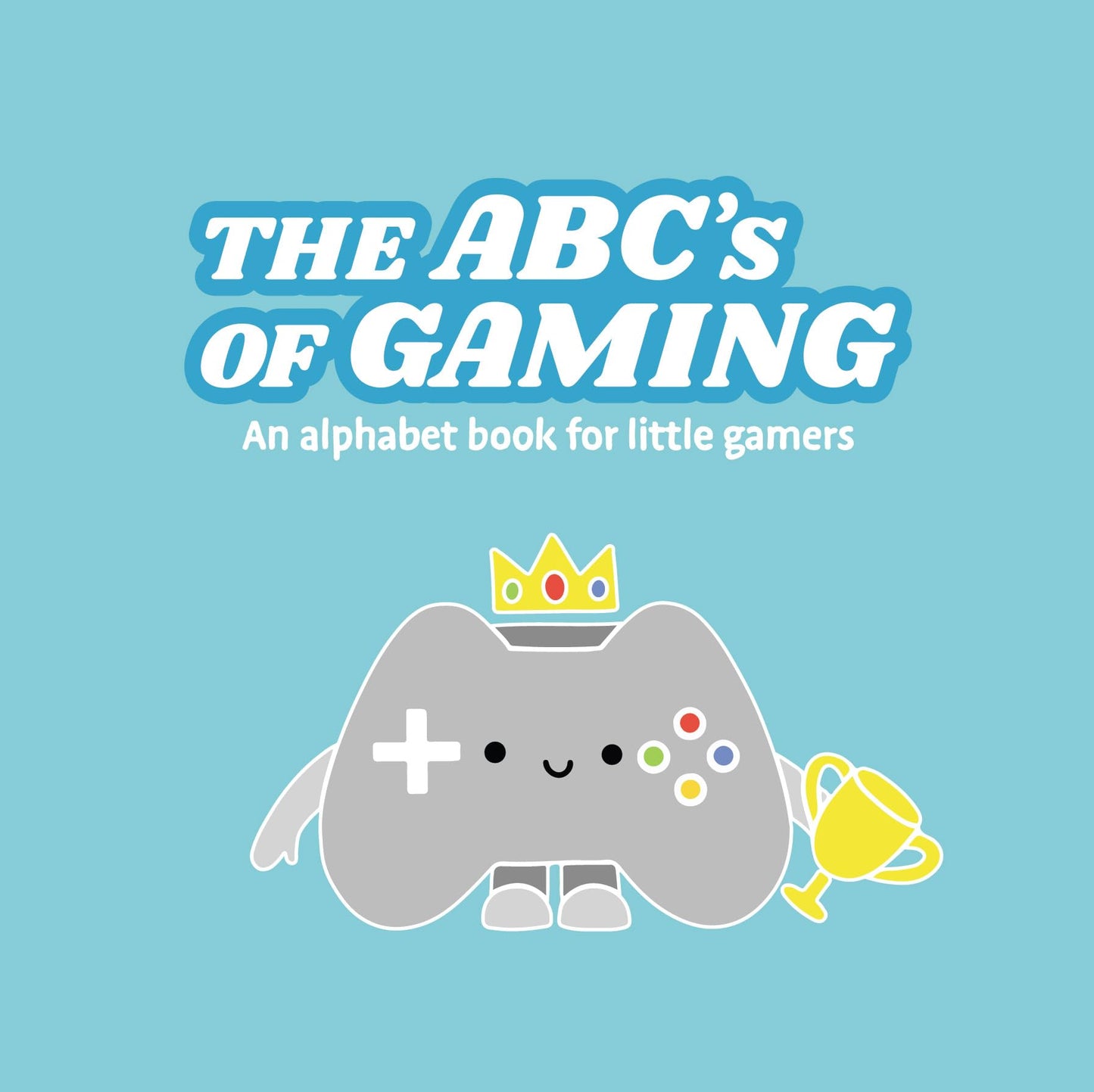The ABCs of Gaming - An Alphabet Book for Little Gamers by L