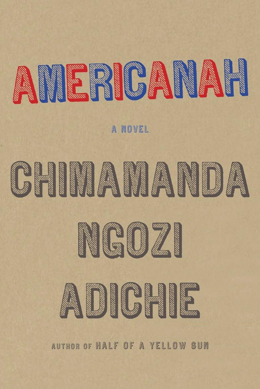 Americanah: A novel by Adichie, Chimamanda Ngozi