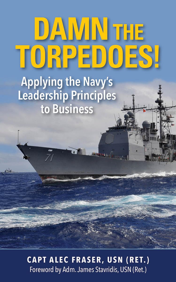 Damn the Torpedoes!: Applying the Navy's Leadership Principl