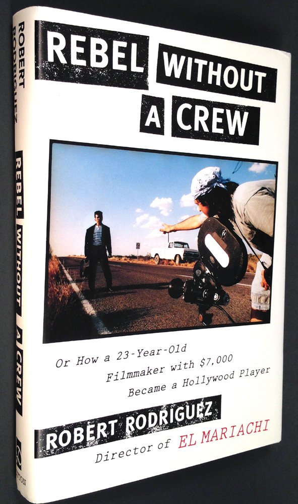 Rebel Without a Crew: Or How a 23-Year-Old Filmmaker with $7