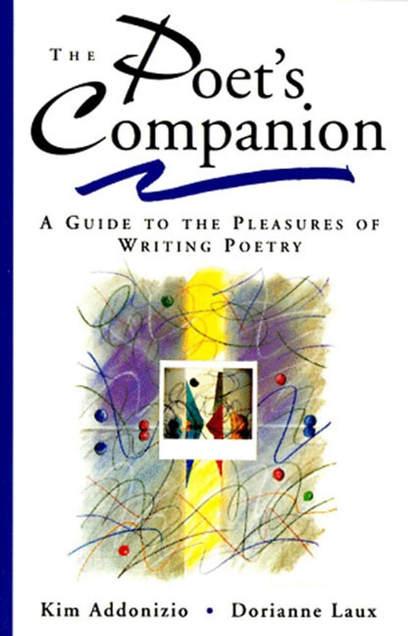 The Poet's Companion: A Guide to the Pleasures of Writing Po