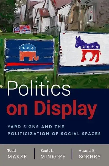 Politics on Display: Yard Signs and the Politicization of Social Spaces - Paperback