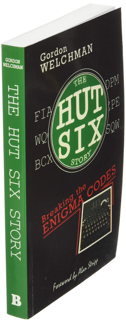 The Hut Six Story: Breaking the Enigma Codes by Gordon Welch