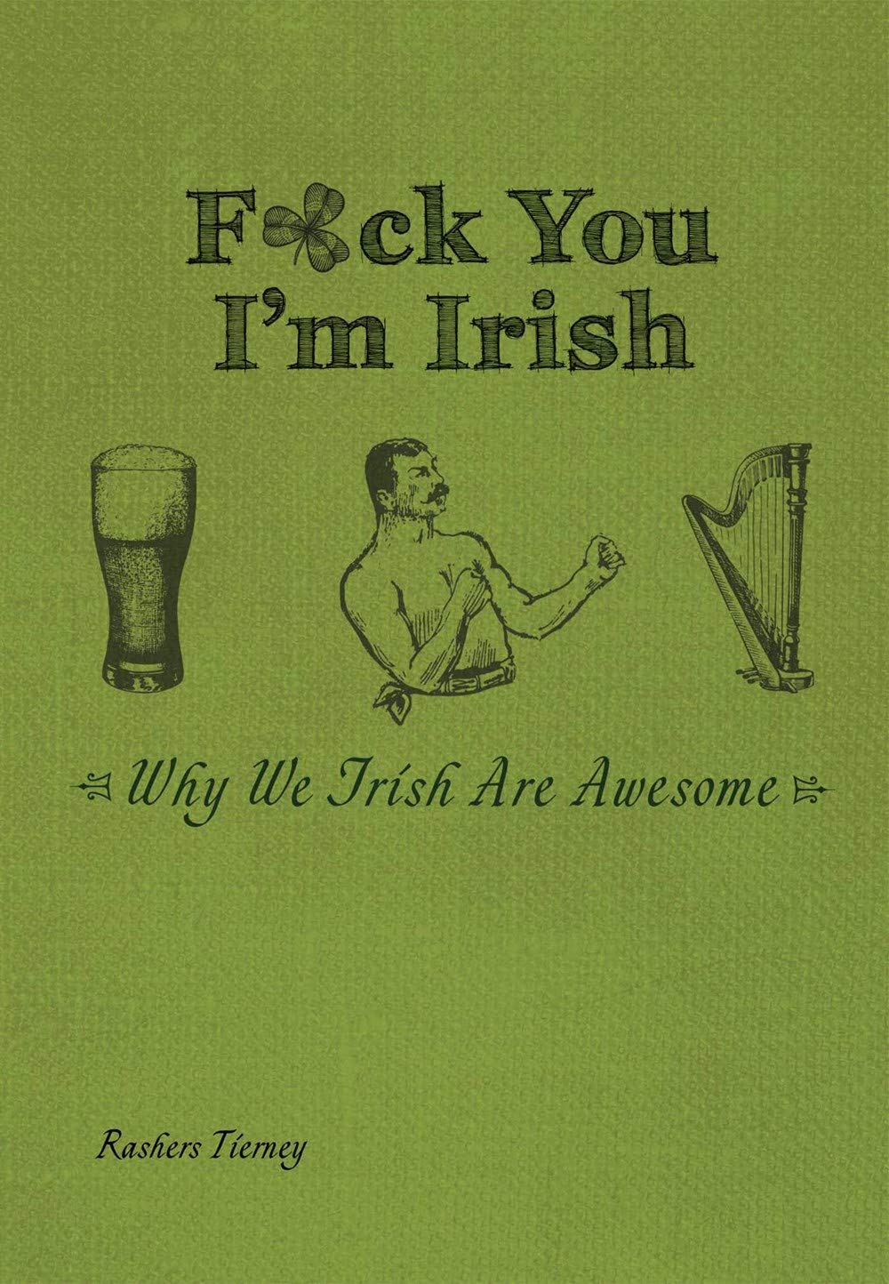 F*ck You, I'm Irish: Why We Irish Are Awesome by Tierney, Ra