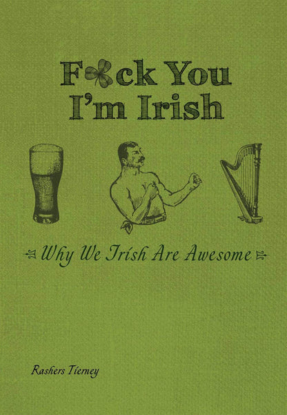 F*ck You, I'm Irish: Why We Irish Are Awesome by Tierney, Ra