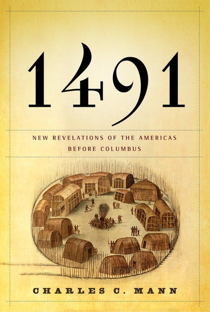 1491: New Revelations of the Americas Before Columbus by Man