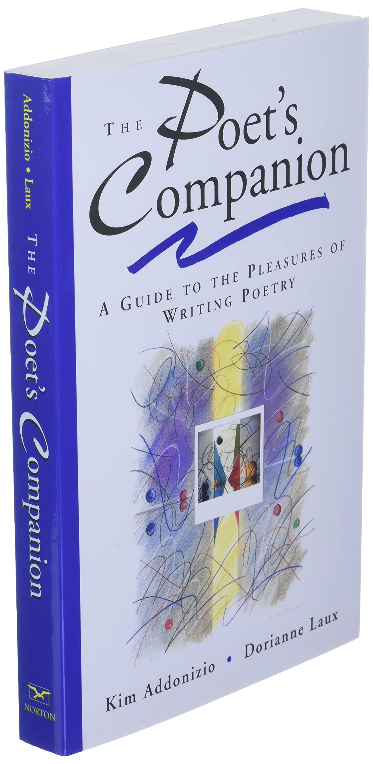 The Poet's Companion: A Guide to the Pleasures of Writing Po