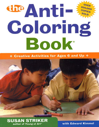 The Anti-Coloring Book: Creative Activities for Ages 6 and U