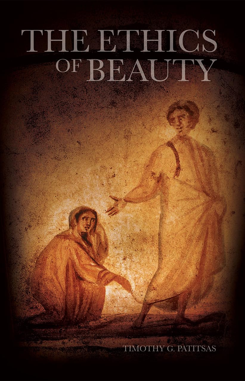 The Ethics of Beauty by Timothy G. Patitsas