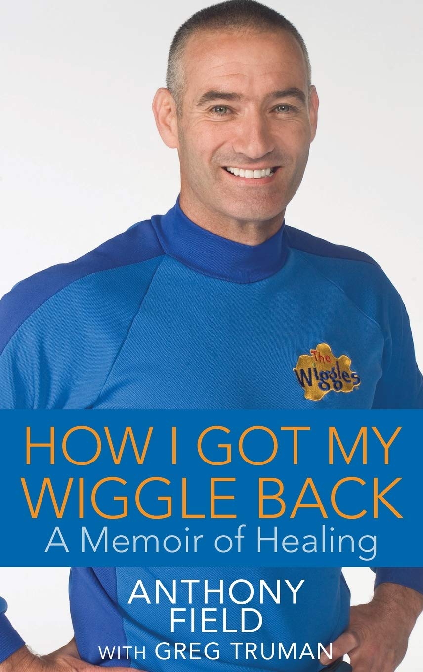 How I Got My Wiggle Back: A Memoir of Healing by Field, Anth
