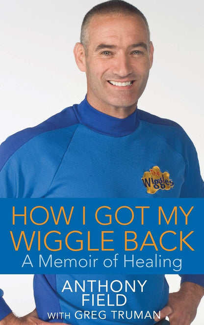 How I Got My Wiggle Back: A Memoir of Healing by Field, Anth