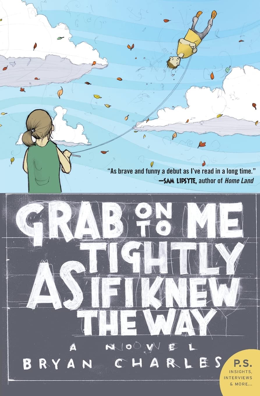 Grab On to Me Tightly as if I Knew the Way: A Novel by Charl