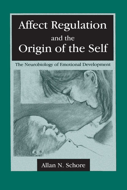 Affect Regulation and the Origin of the Self by Schore, Alla